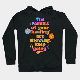 The results of your healing are showing, keep going! Hoodie